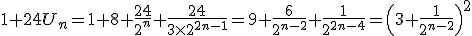 1+24U_n=1+8+\frac{24}{2^n}+\frac{24}{3\times 2^{2n-1}}=9+\frac{6}{2^{n-2}}+\frac{1}{2^{2n-4}}=\(3+\frac{1}{2^{n-2}}\)^2